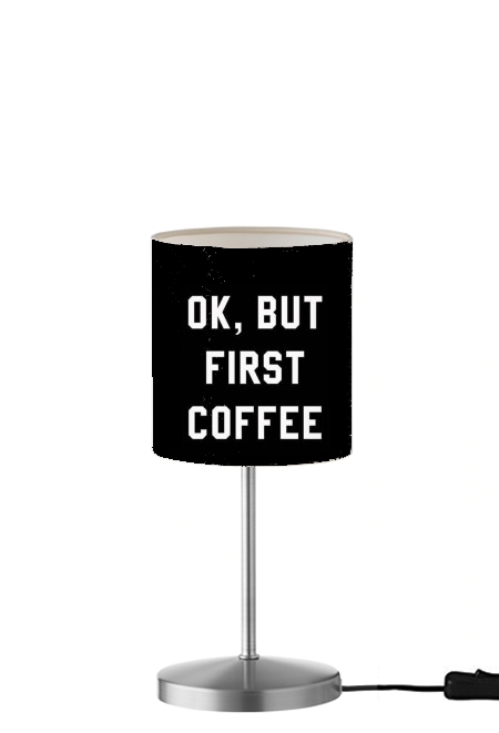  Ok But First Coffee para Lámpara de mesa / mesita de noche