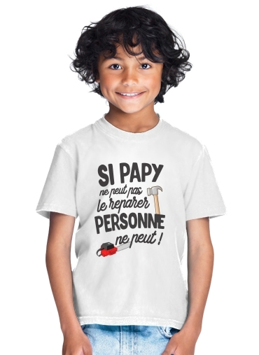  Si papy ne peut pas le reparer personne ne peut para Camiseta de los niños