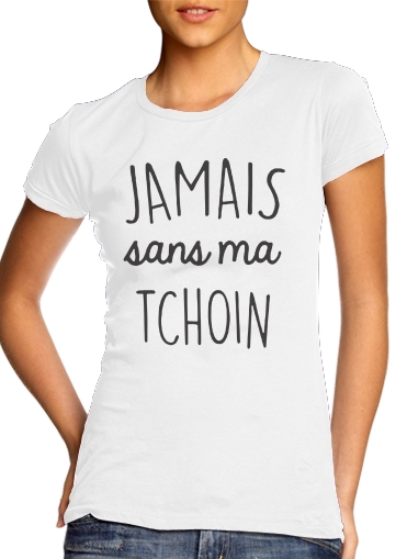  Jamais sans ma Tchoin para Camiseta Mujer