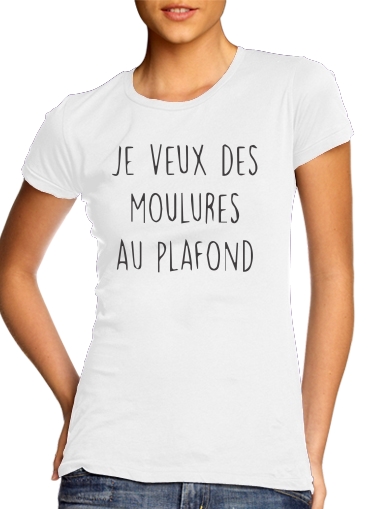  Je veux des moulures au plafond para Camiseta Mujer