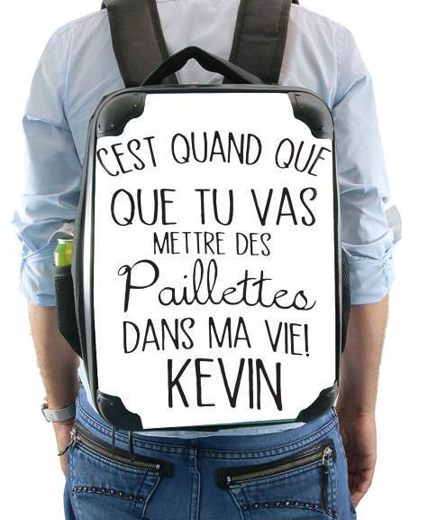  Cest quand que tu vas mettre des paillettes dans ma vie Kevin para Mochila