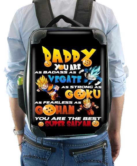  Daddy you are as badass as Vegeta As strong as Goku as fearless as Gohan You are the best para Mochila