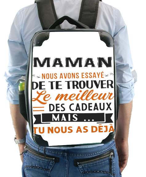  Maman nous avons essaye de trouver le meilleur des cadeaux para Mochila